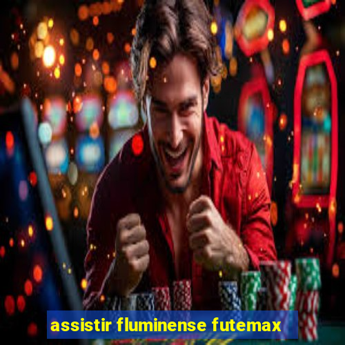 assistir fluminense futemax